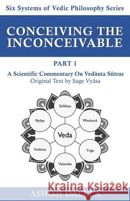 Conceiving the Inconceivable Part 1: A Scientific Commentary on Vedānta Sūtras Ashish Dalela 9789385384318 Shabda Press - książka