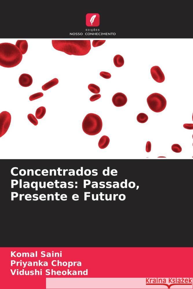 Concentrados de Plaquetas: Passado, Presente e Futuro Saini, Komal, Chopra, Priyanka, Sheokand, Vidushi 9786204817279 Edições Nosso Conhecimento - książka