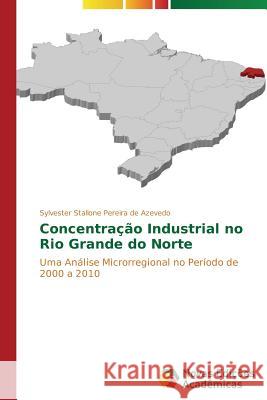 Concentração Industrial no Rio Grande do Norte Pereira de Azevedo Sylvester Stallone 9783639898293 Novas Edicoes Academicas - książka