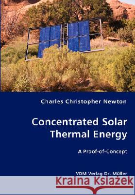Concentrated Solar Thermal Energy Charles Christopher Newton 9783836435239 VDM Verlag - książka