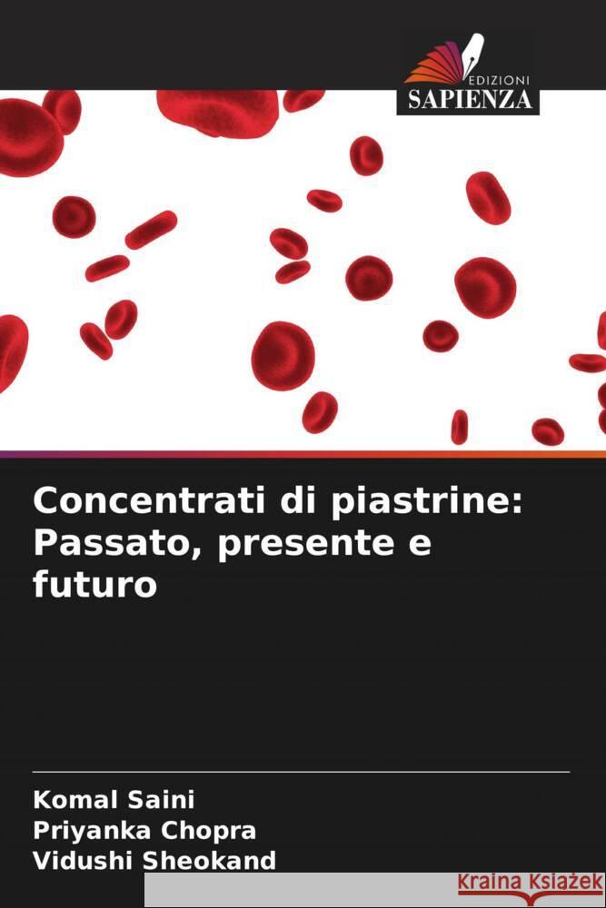 Concentrati di piastrine: Passato, presente e futuro Saini, Komal, Chopra, Priyanka, Sheokand, Vidushi 9786204817293 Edizioni Sapienza - książka