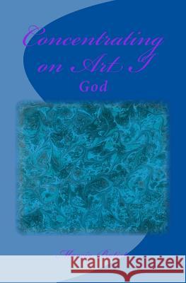 Concentrating on Art I: God Marcia Batiste Smith Wilson 9781497420779 Createspace - książka