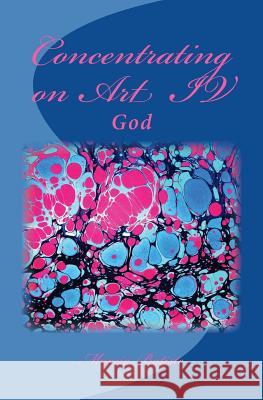 Concentrating on Art IV: God Marcia Batiste Smith Wilson 9781497420922 Createspace - książka