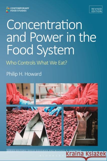 Concentration and Power in the Food System: Who Controls What We Eat?, Revised Edition Philip H. Howard David Goodman Michael K. Goodman 9781350183063 Bloomsbury Academic - książka