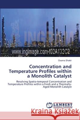 Concentration and Temperature Profiles within a Monolith Catalyst Osama Shakir 9783838314402 LAP Lambert Academic Publishing - książka