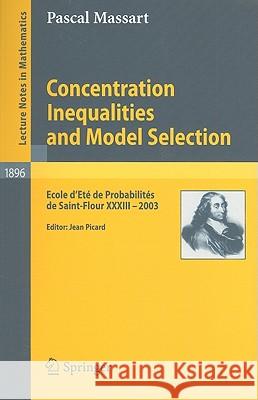 Concentration Inequalities and Model Selection: Ecole d'Eté de Probabilités de Saint-Flour XXXIII - 2003 Massart, Pascal 9783540484974 SPRINGER-VERLAG BERLIN AND HEIDELBERG GMBH &  - książka