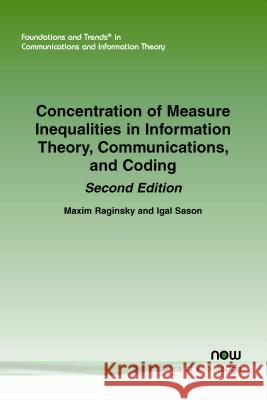 Concentration of Measure Inequalities in Information Theory, Communications, and Coding: Second Edition Maxim Raginsky Igal Sason 9781601989062 Now Publishers - książka