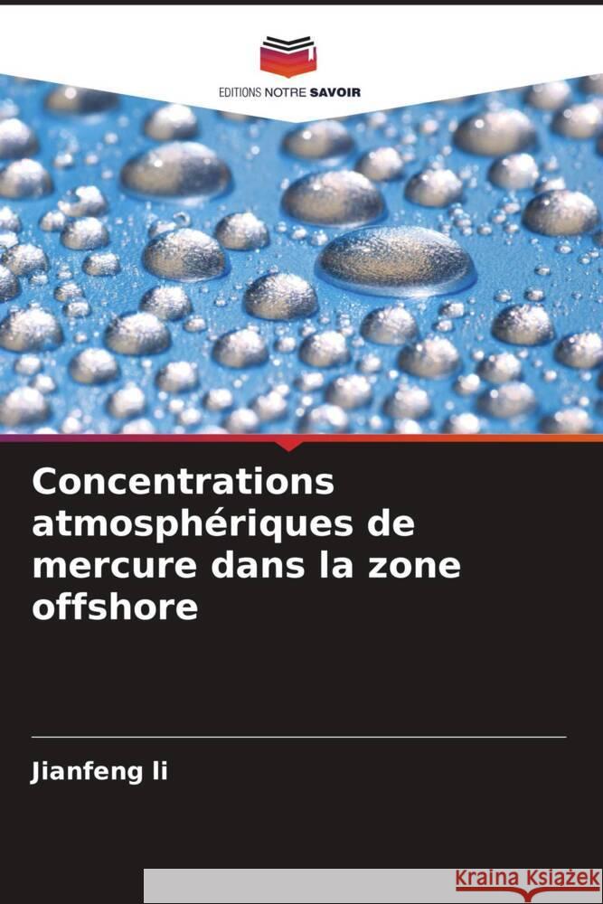 Concentrations atmosph?riques de mercure dans la zone offshore Jianfeng Li 9786207136766 Editions Notre Savoir - książka