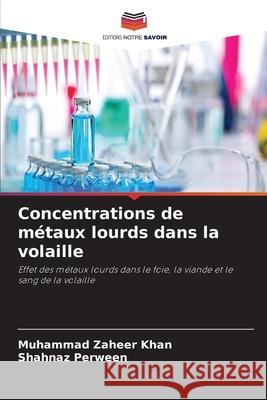 Concentrations de métaux lourds dans la volaille Khan, Muhammad Zaheer, Perween, Shahnaz 9786209529498 Editions Notre Savoir - książka