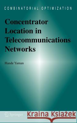 Concentrator Location in Telecommunications Networks Hande Yaman 9780387235318 Springer - książka