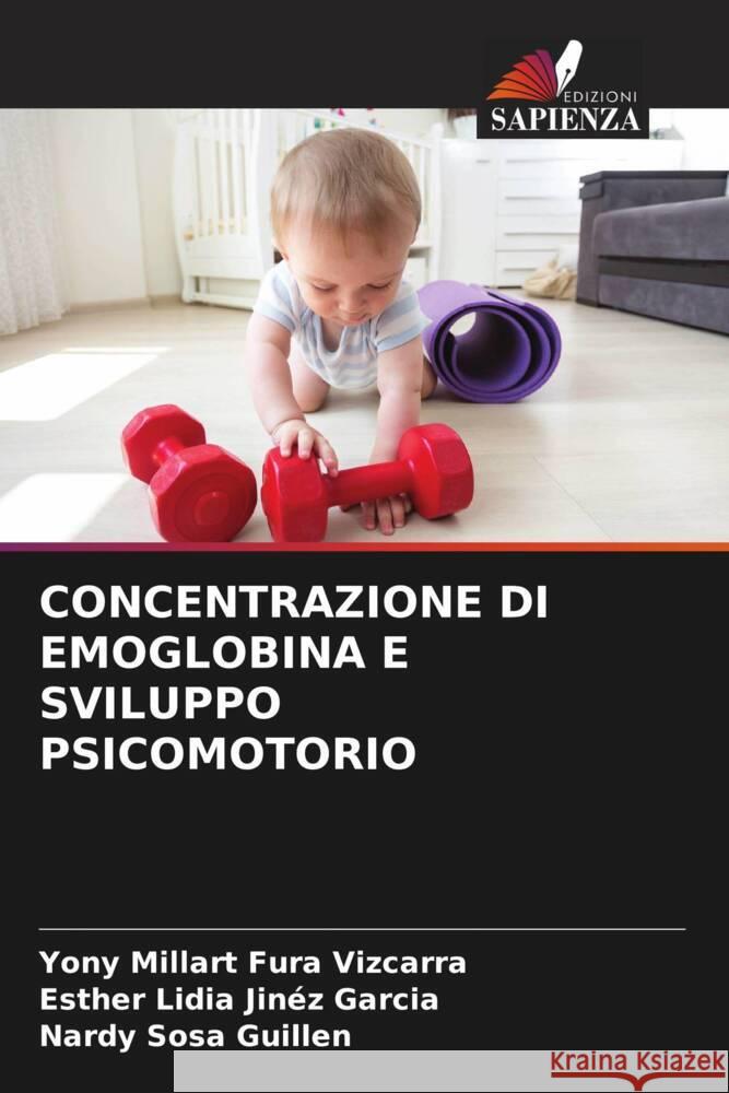 CONCENTRAZIONE DI EMOGLOBINA E SVILUPPO PSICOMOTORIO Fura Vizcarra, Yony Millart, Jinéz Garcia, Esther Lidia, Sosa Guillen, Nardy 9786205581636 Edizioni Sapienza - książka
