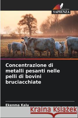 Concentrazione di metalli pesanti nelle pelli di bovini bruciacchiate Kalu, Ekenma 9786209337659 Edizioni Sapienza - książka