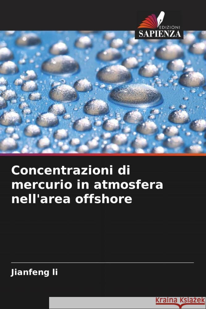 Concentrazioni di mercurio in atmosfera nell'area offshore Jianfeng Li 9786207136773 Edizioni Sapienza - książka