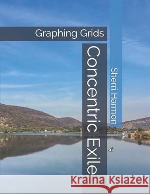 Concentric Exile: Graphing Grids Sherri Lynne Harmon 9781671582965 Independently Published - książka