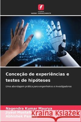 Conceção de experiências e testes de hipóteses Maurya, Nagendra Kumar, Mustafa, Jiyaul, Pandey, Abhishek 9786209042867 Edições Nosso Conhecimento - książka