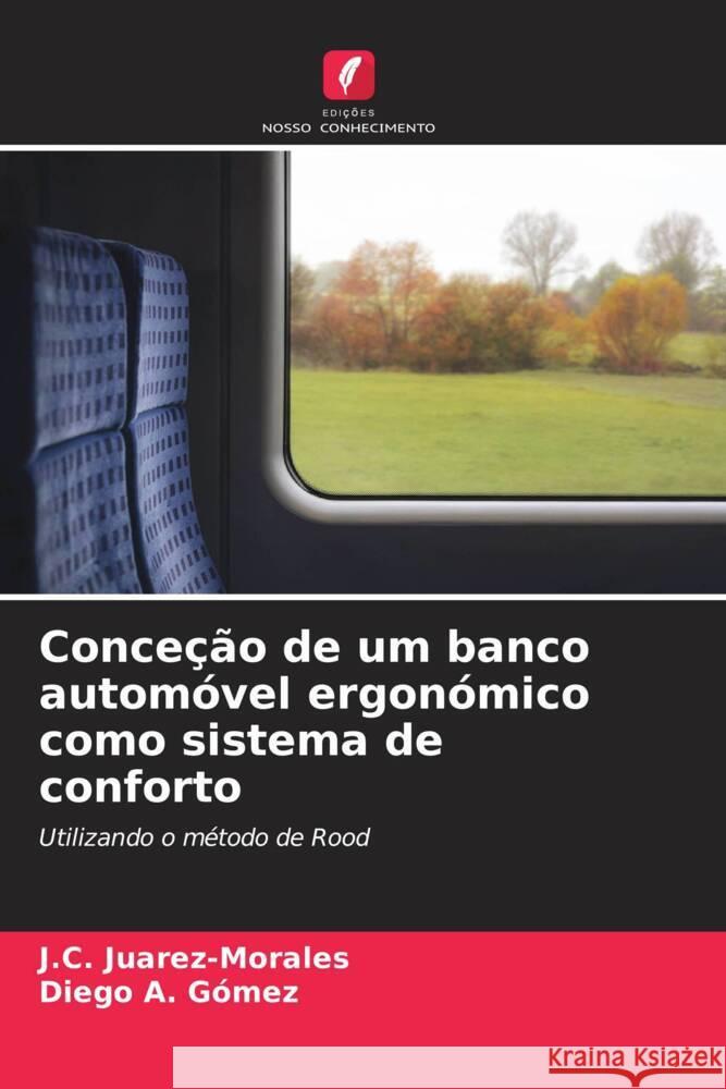 Conceção de um banco automóvel ergonómico como sistema de conforto Juarez-Morales, J. C., Gómez, Diego A. 9786207084241 Edições Nosso Conhecimento - książka