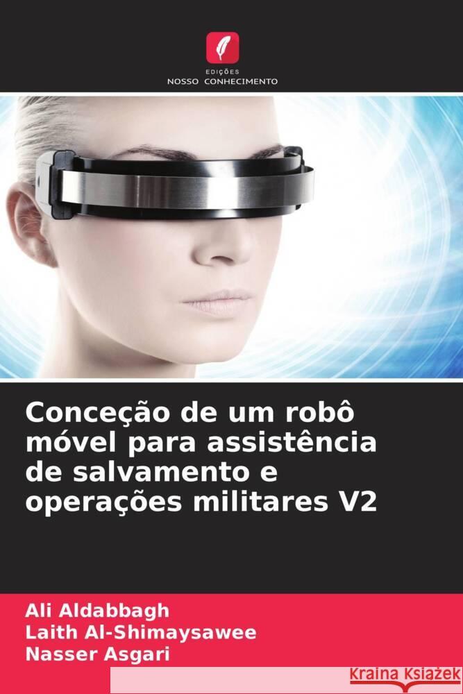 Conceção de um robô móvel para assistência de salvamento e operações militares V2 Aldabbagh, Ali, Al-Shimaysawee, Laith, Asgari, Nasser 9786207124206 Edições Nosso Conhecimento - książka