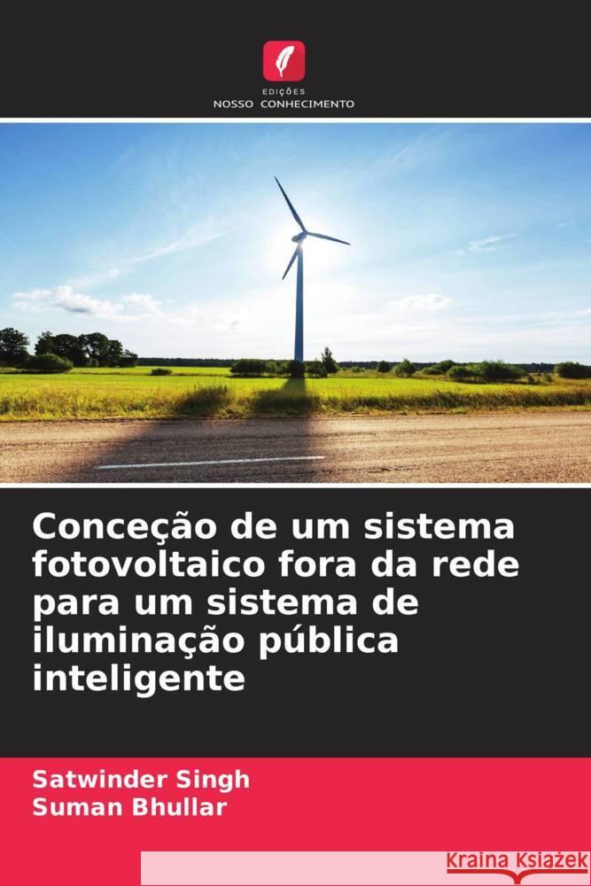 Conce??o de um sistema fotovoltaico fora da rede para um sistema de ilumina??o p?blica inteligente Satwinder Singh Suman Bhullar 9786208326760 Edicoes Nosso Conhecimento - książka