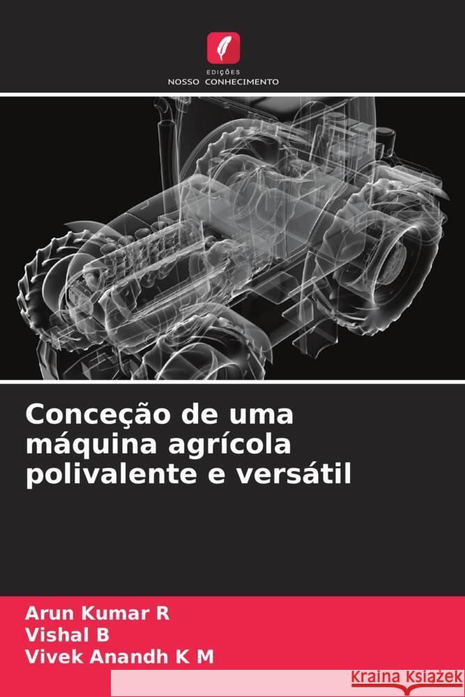 Conceção de uma máquina agrícola polivalente e versátil R, Arun Kumar, B, Vishal, K M, Vivek Anandh 9786208590314 Edições Nosso Conhecimento - książka