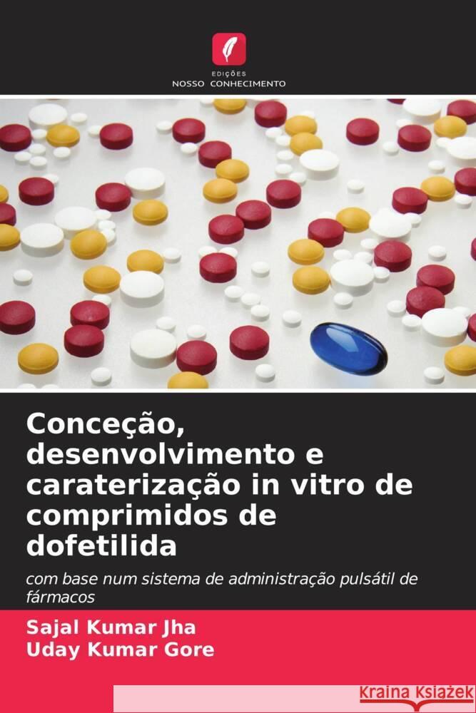 Conce??o, desenvolvimento e carateriza??o in vitro de comprimidos de dofetilida Sajal Kumar Jha Uday Kumar Gore 9786208035693 Edicoes Nosso Conhecimento - książka