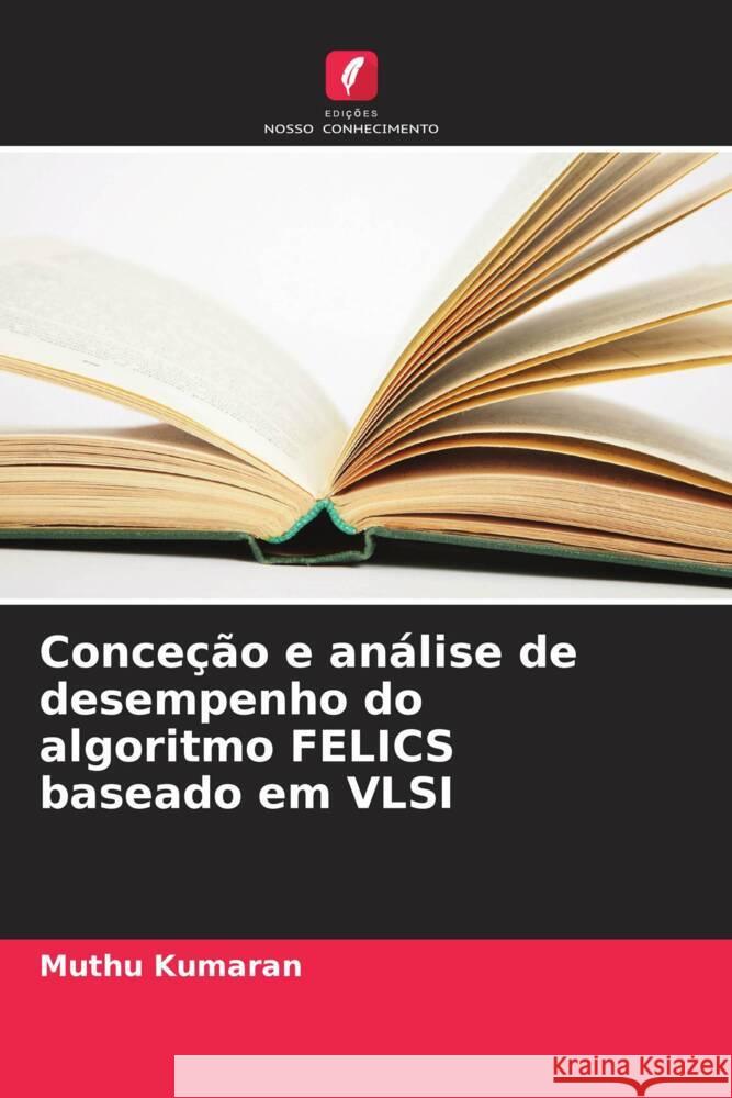Conceção e análise de desempenho do algoritmo FELICS baseado em VLSI Kumaran, Muthu 9786208343279 Edições Nosso Conhecimento - książka