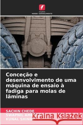Conce??o e desenvolvimento de uma m?quina de ensaio ? fadiga para molas de l?minas Sachin Chede Swapnil Ambekar Kunal Shinde 9786208936976 Edicoes Nosso Conhecimento - książka