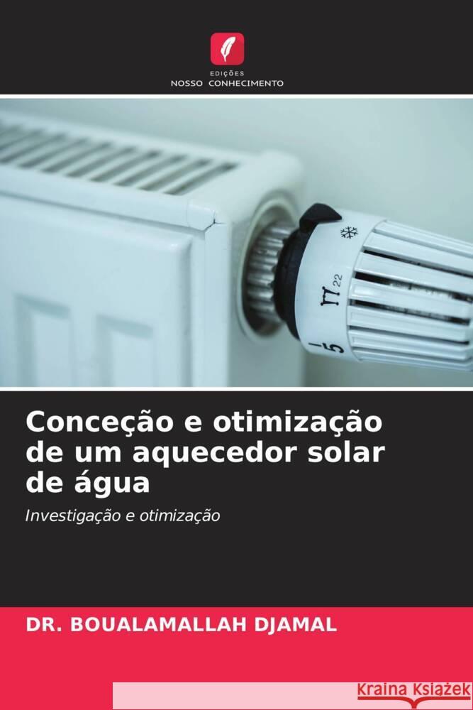 Conce??o e otimiza??o de um aquecedor solar de ?gua Boualamallah Djamal 9786208070212 Edicoes Nosso Conhecimento - książka