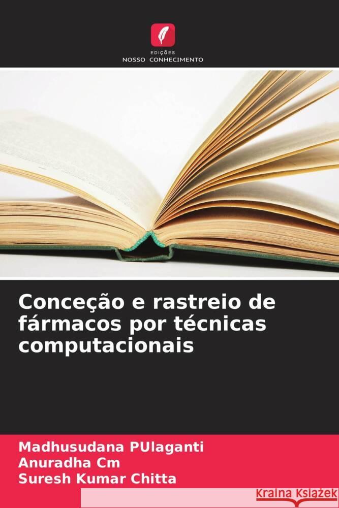 Conce??o e rastreio de f?rmacos por t?cnicas computacionais Madhusudana Pulaganti Anuradha CM Suresh Kumar Chitta 9786207981892 Edicoes Nosso Conhecimento - książka