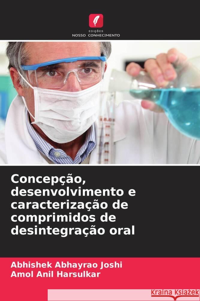 Concepcao, desenvolvimento e caracterizacao de comprimidos de desintegracao oral Abhishek Abhayrao Joshi Amol Anil Harsulkar  9786206074113 Edicoes Nosso Conhecimento - książka