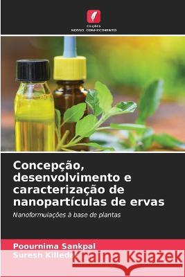Concepcao, desenvolvimento e caracterizacao de nanoparticulas de ervas Poournima Sankpal Suresh Killedar  9786206071402 Edicoes Nosso Conhecimento - książka