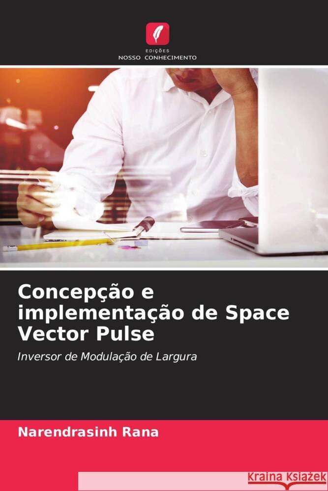 Concepção e implementação de Space Vector Pulse Rana, Narendrasinh 9786205213094 Edições Nosso Conhecimento - książka