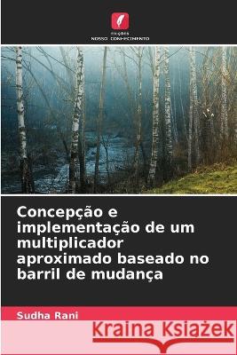 Concepcao e implementacao de um multiplicador aproximado baseado no barril de mudanca Sudha Rani   9786205908198 Edicoes Nosso Conhecimento - książka