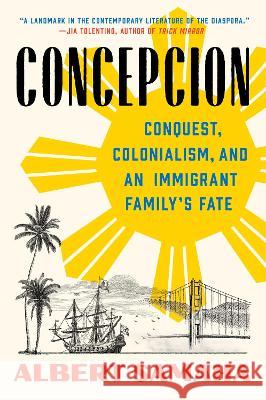 Concepcion: Conquest, Colonialism, and an Immigrant Family\'s Fate Albert Samaha 9780593086094 Riverhead Books - książka