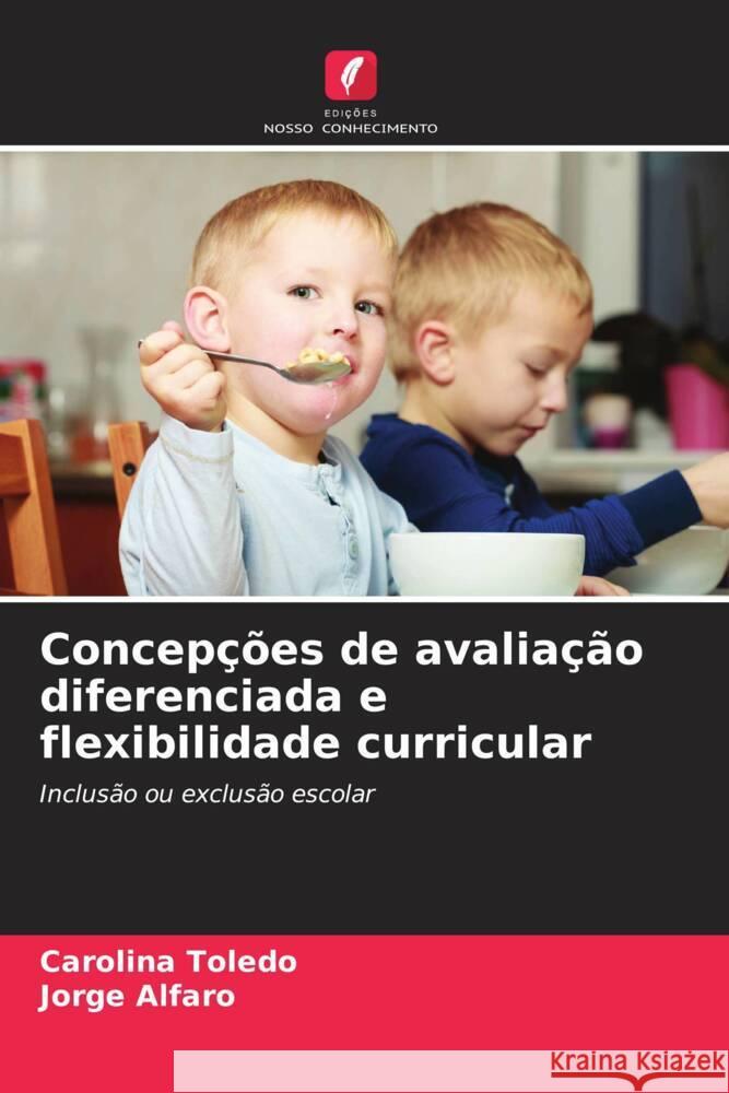 Concep??es de avalia??o diferenciada e flexibilidade curricular Carolina Toledo Jorge Alfaro 9786206858836 Edicoes Nosso Conhecimento - książka