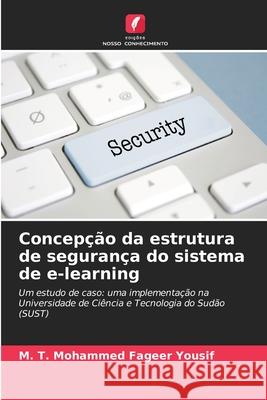 Concepção da estrutura de segurança do sistema de e-learning Yousif, M. T. Mohammed Fageer 9786208886653 Edições Nosso Conhecimento - książka
