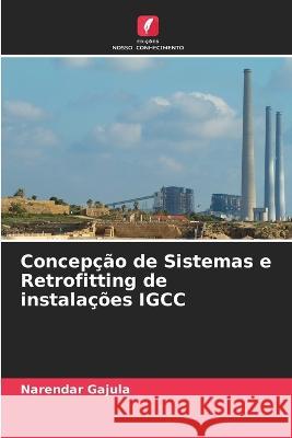 Concep??o de Sistemas e Retrofitting de instala??es IGCC Narendar Gajula 9786205626269 Edicoes Nosso Conhecimento - książka