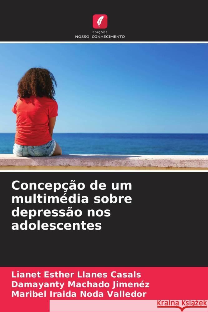 Concepção de um multimédia sobre depressão nos adolescentes Llanes Casals, Lianet Esther, Machado Jimenez, Damayanty, Noda Valledor, Maribel Iraida 9786204788883 Edições Nosso Conhecimento - książka