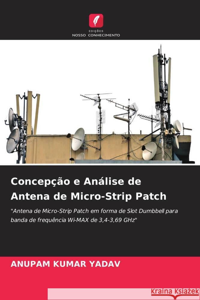 Concepção e Análise de Antena de Micro-Strip Patch Yadav, Anupam Kumar 9786205172957 Edições Nosso Conhecimento - książka