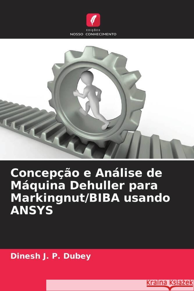 Concepção e Análise de Máquina Dehuller para Markingnut/BIBA usando ANSYS Dubey, Dinesh J. P. 9786205482704 Edições Nosso Conhecimento - książka