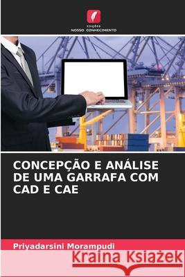 Concep??o E An?lise de Uma Garrafa Com CAD E Cae Priyadarsini Morampudi 9786207612376 Edicoes Nosso Conhecimento - książka