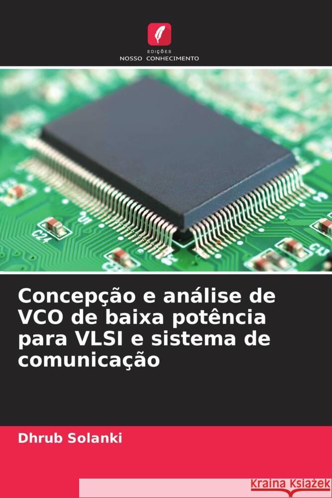 Concep??o e an?lise de VCO de baixa pot?ncia para VLSI e sistema de comunica??o Dhrub Solanki 9786205687369 Edicoes Nosso Conhecimento - książka