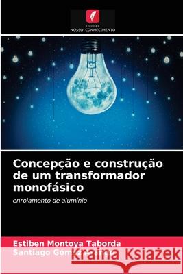 Concepção e construção de um transformador monofásico Estiben Montoya Taborda, Santiago Gómez Arango 9786203139570 Edicoes Nosso Conhecimento - książka