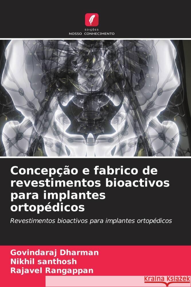 Concepção e fabrico de revestimentos bioactivos para implantes ortopédicos Dharman, Govindaraj, Santhosh, Nikhil, Rangappan, Rajavel 9786202776134 Edições Nosso Conhecimento - książka