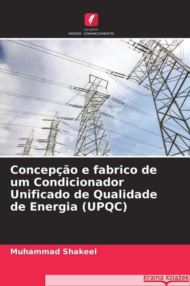 Concepção e fabrico de um Condicionador Unificado de Qualidade de Energia (UPQC) Shakeel, Muhammad 9786205126059 Edições Nosso Conhecimento - książka