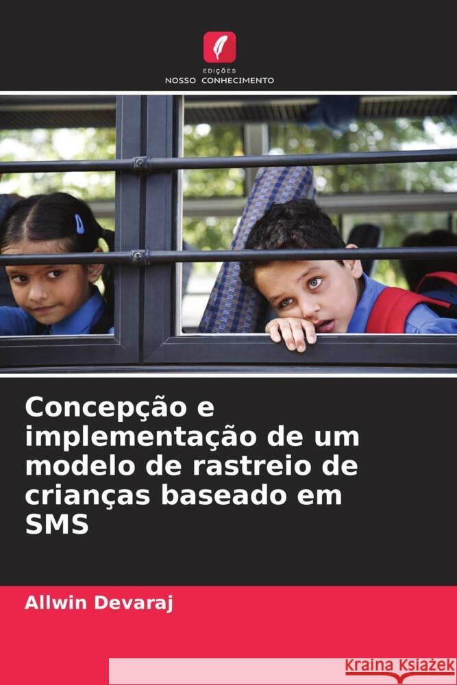 Concepção e implementação de um modelo de rastreio de crianças baseado em SMS Devaraj, Allwin 9786204609645 Edições Nosso Conhecimento - książka