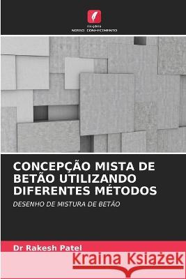 Concep??o Mista de Bet?o Utilizando Diferentes M?todos Rakesh Patel 9786205692172 Edicoes Nosso Conhecimento - książka