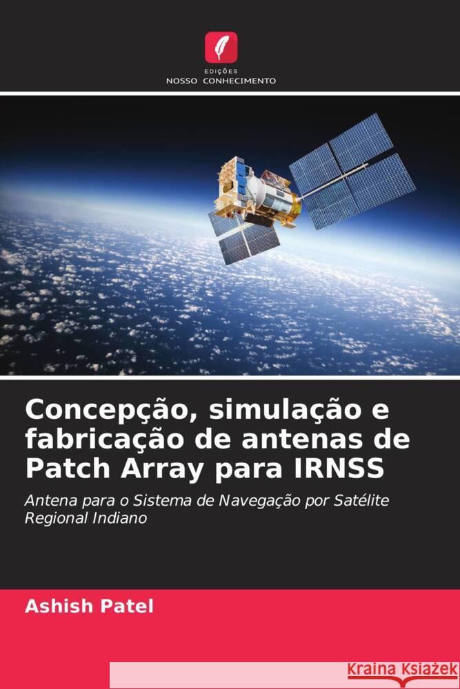 Concepção, simulação e fabricação de antenas de Patch Array para IRNSS Patel, Ashish 9786205084588 Edições Nosso Conhecimento - książka