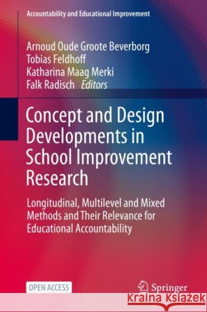 Concept and Design Developments in School Improvement Research: Longitudinal, Multilevel and Mixed Methods and Their Relevance for Educational Account Oude Groote Beverborg, Arnoud 9783030693442 Springer - książka