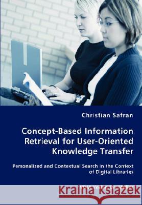 Concept-Based Information Retrieval for User-Oriented Knowledge Transfer Christian Safran 9783836463416 VDM Verlag Dr. Mueller E.K. - książka