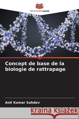 Concept de base de la biologie de rattrapage Anil Kumar Sahdev 9786205657836 Editions Notre Savoir - książka